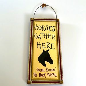 Horses Gather Here Gone Ridin’…Be Back Maybe Home Decor Hanging Sign.